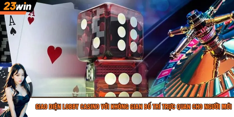 Giao diện Lobby casino với không gian bố trí trực quan cho người mới