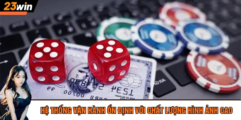 Hệ thống vận hành ổn định với chất lượng hình ảnh cao 