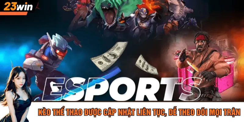 Kèo thể thao được cập nhật liên tục, dễ theo dõi mọi trận