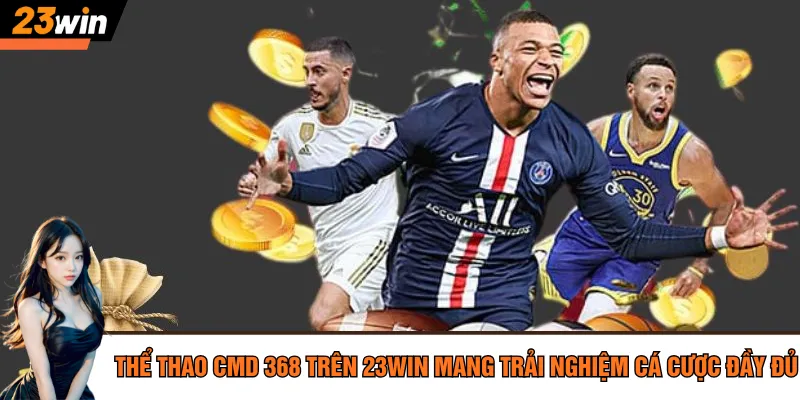 Thể thao Cmd 368 trên 23Win mang trải nghiệm cá cược đầy đủ