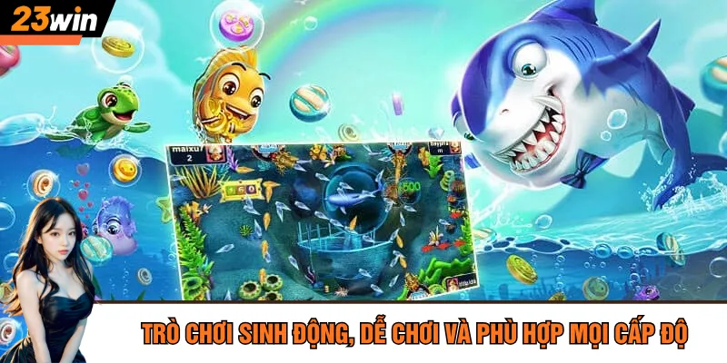 Trò chơi sinh động, dễ chơi và phù hợp mọi cấp độ