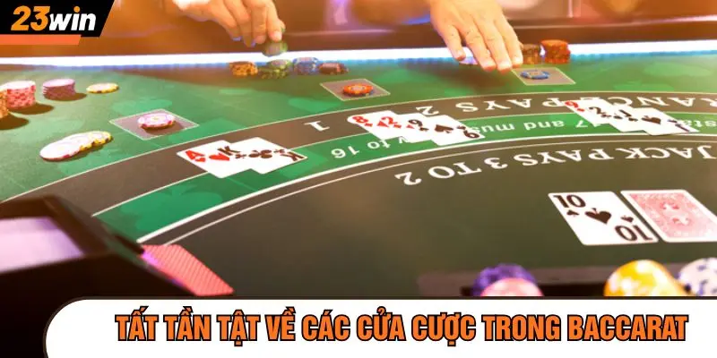 Tất tần tật về các cửa cược trong Baccarat tại 23Win