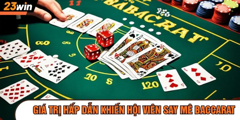 Những giá trị hấp dẫn khiến hội viên say mê Baccarat là gì?
