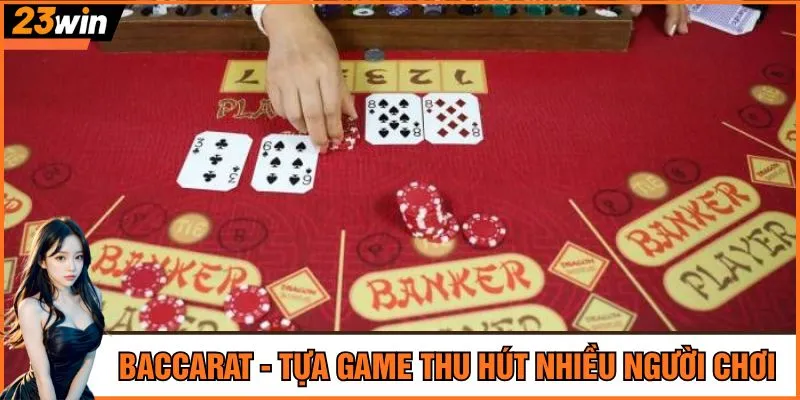 Baccarat - Tựa game thu hút nhiều người chơi