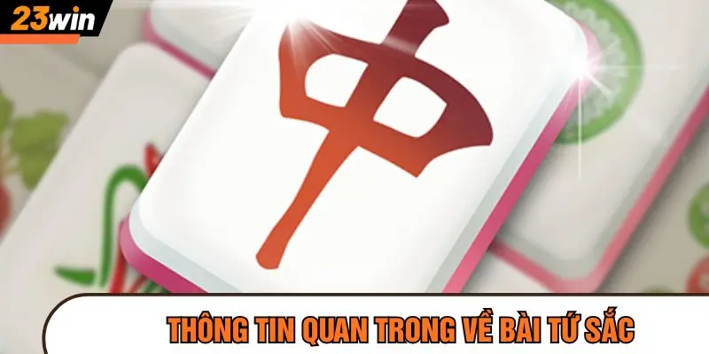 Điểm qua vài thông tin quan trong về bài tứ sắc