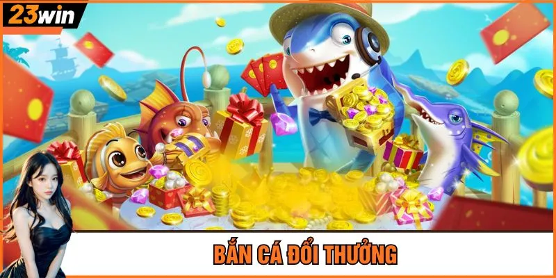 Bắn cá đổi thưởng