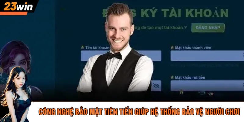 Công nghệ bảo mật tiên tiến giúp hệ thống bảo vệ người chơi
