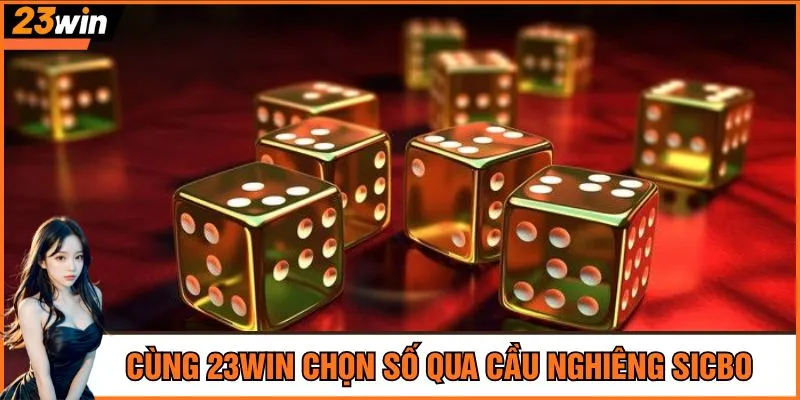 Cùng 23Win chọn số qua cầu nghiêng sicbo