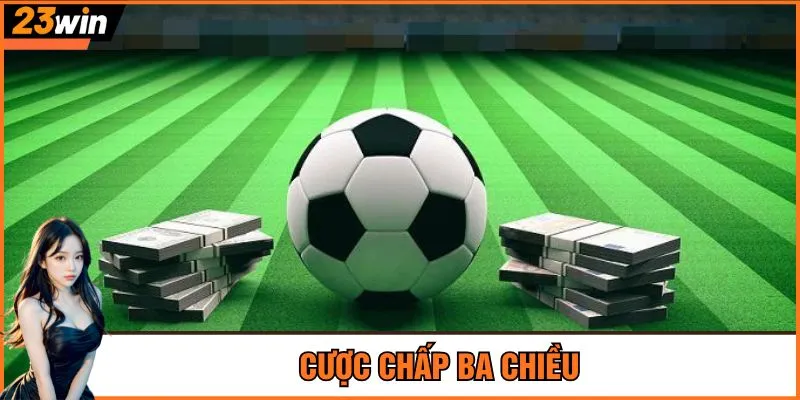 Cược chấp ba chiều