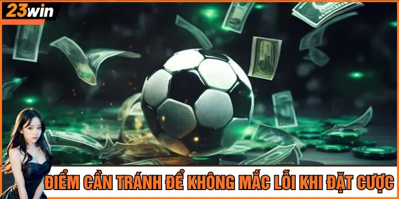 Điểm cần tránh để không mắc lỗi khi đặt cược