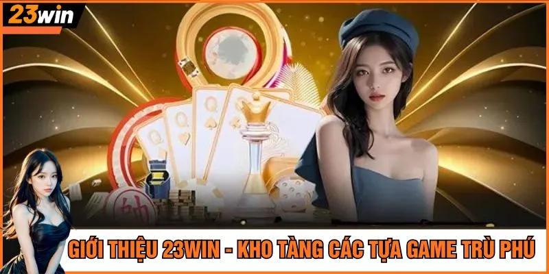 Giới thiệu 23Win - Kho tàng các tựa game trù phú