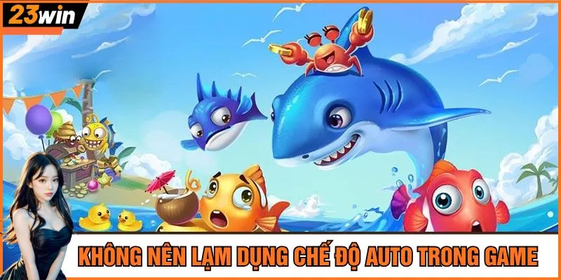 Không nên lạm dụng chế độ Auto trong game