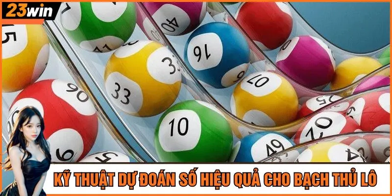 Kỹ thuật dự đoán số hiệu quả cho bạch thủ lô