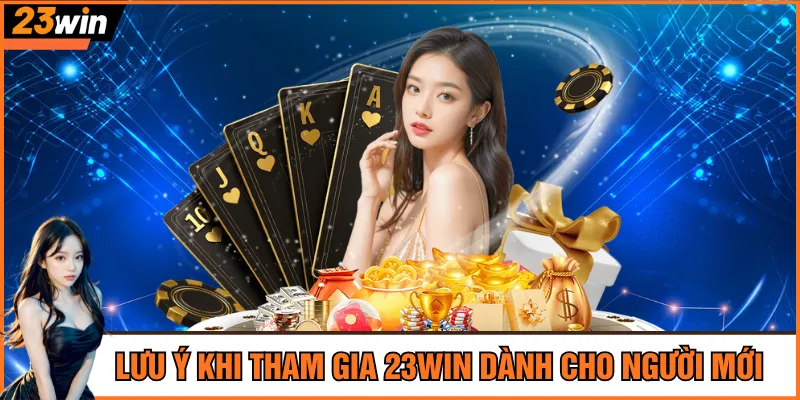 Lưu ý khi tham gia 23Win dành cho người mới