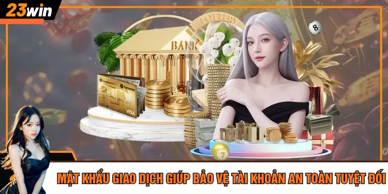 Mật khẩu giao dịch giúp bảo vệ tài khoản an toàn tuyệt đối