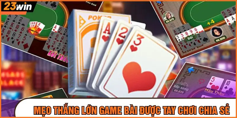 Mẹo thắng lớn game bài được tay chơi chia sẻ