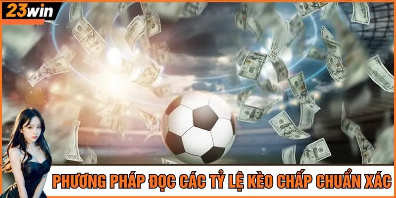 Phương pháp đọc các tỷ lệ kèo chấp chuẩn xác