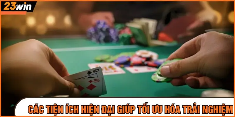 Các tiện ích hiện đại giúp tối ưu hóa trải nghiệm game bài