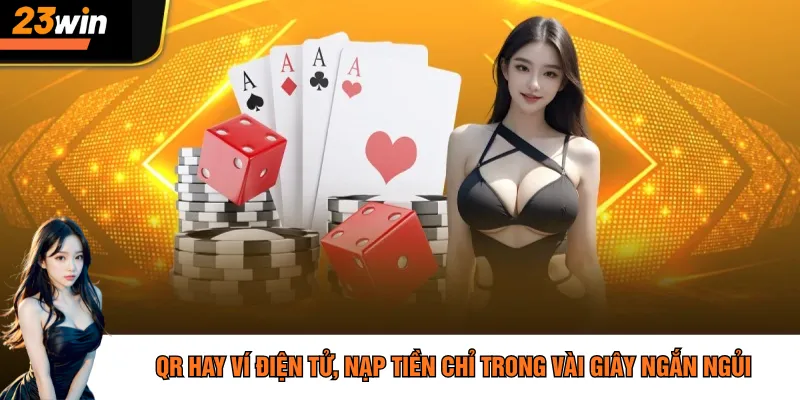 QR hay ví điện tử, nạp tiền chỉ trong vài giây ngắn ngủi