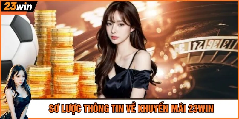 Sơ lược thông tin về khuyến mãi 23Win