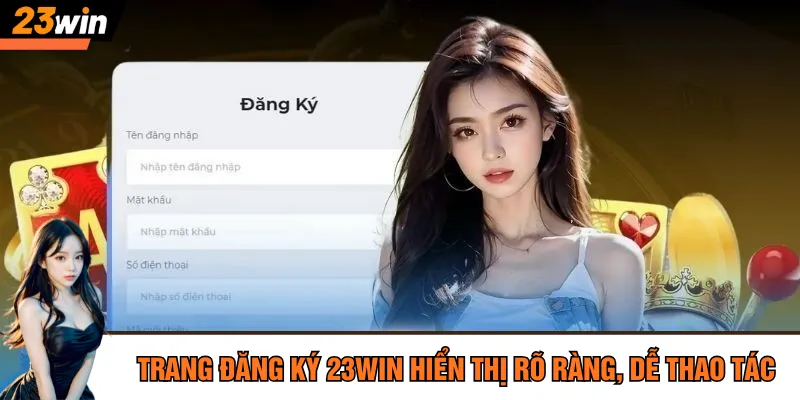 Trang đăng ký 23Win hiển thị rõ ràng, dễ thao tác